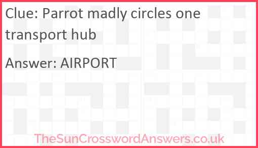 Parrot madly circles one transport hub Answer