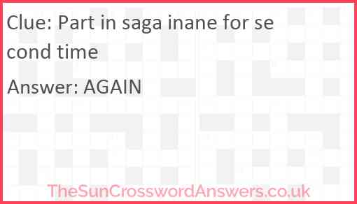 Part in saga inane for second time Answer