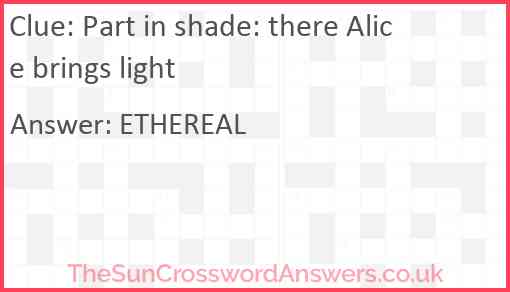 Part in shade: there Alice brings light Answer