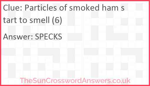Particles of smoked ham start to smell (6) Answer
