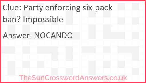 Party enforcing six-pack ban? Impossible Answer
