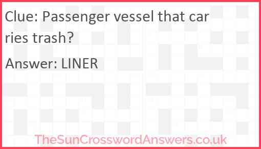 Passenger vessel that carries trash? Answer