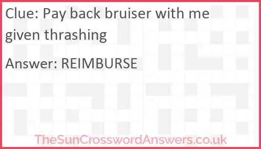 Pay back bruiser with me given thrashing Answer