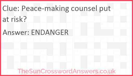 Peace-making counsel put at risk Answer