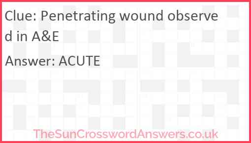 Penetrating wound observed in A&E Answer