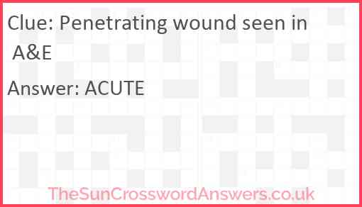 Penetrating wound seen in A&E Answer
