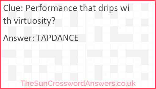 Performance that drips with virtuosity? Answer