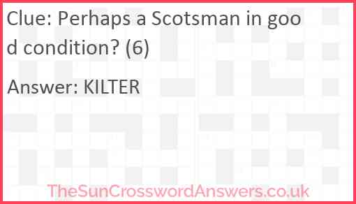 Perhaps a Scotsman in good condition? (6) Answer