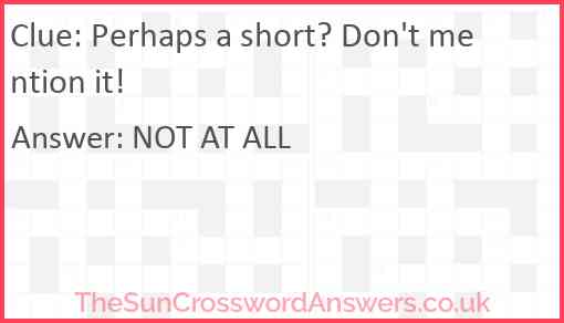 Perhaps a short? Don't mention it! Answer