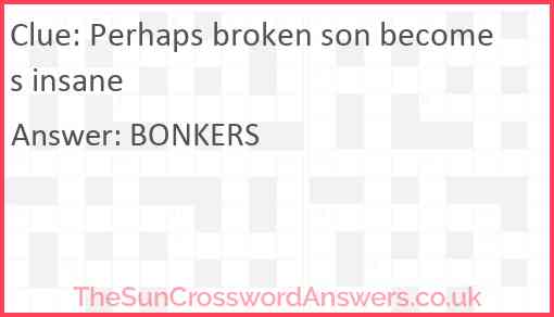 Perhaps broken son becomes insane Answer