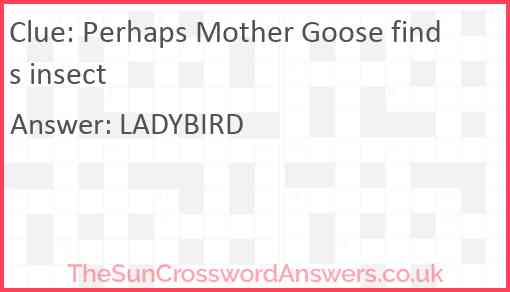 Perhaps Mother Goose finds insect Answer