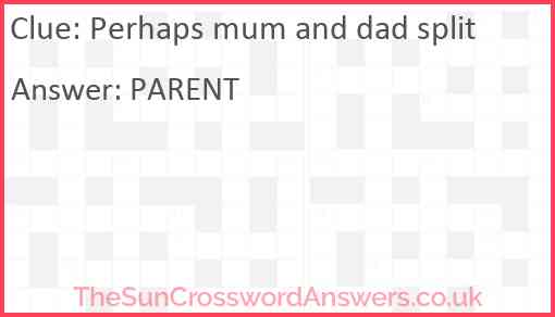 Perhaps mum and dad split Answer