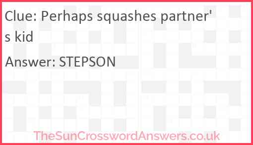 Perhaps squashes partner's kid Answer