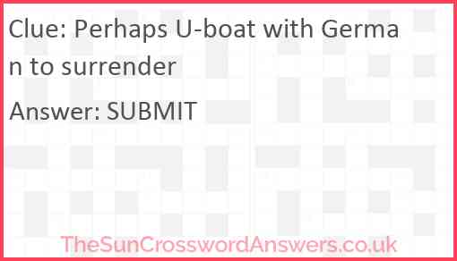 Perhaps U-boat with German to surrender Answer