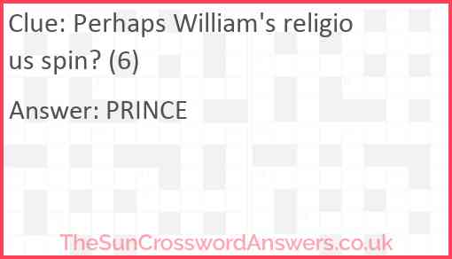 Perhaps William's religious spin? (6) Answer