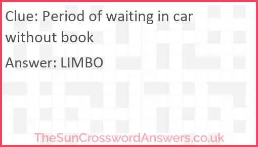 Period of waiting in car without book Answer