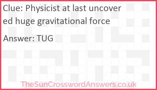 Physicist at last uncovered huge gravitational force Answer