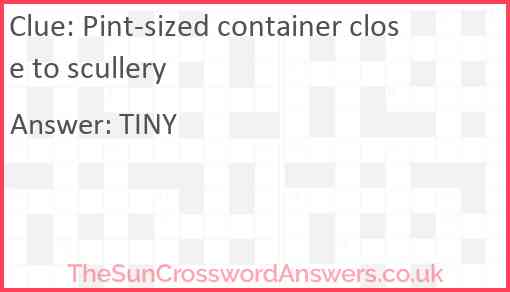 Pint-sized container close to scullery Answer