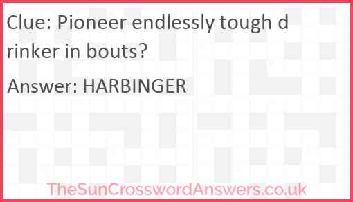 Pioneer endlessly tough drinker in bouts? Answer