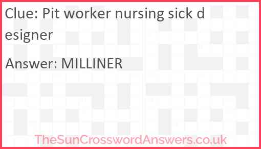 Pit worker nursing sick designer Answer