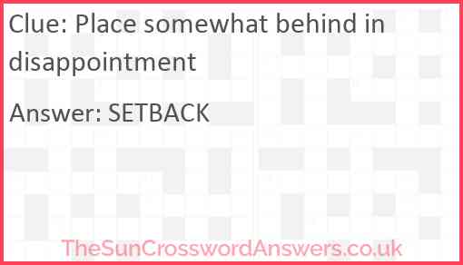 Place somewhat behind in disappointment Answer