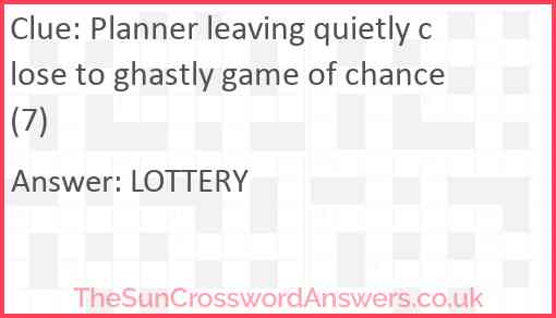 Planner leaving quietly close to ghastly game of chance (7) Answer