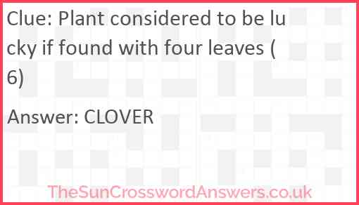 Plant considered to be lucky if found with four leaves (6) Answer