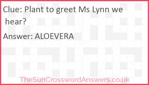 Plant to greet Ms Lynn we hear? Answer