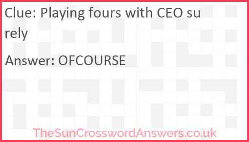 Playing fours with CEO surely Answer