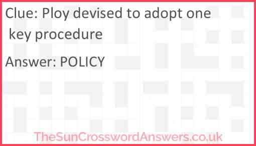 Ploy devised to adopt one key procedure Answer