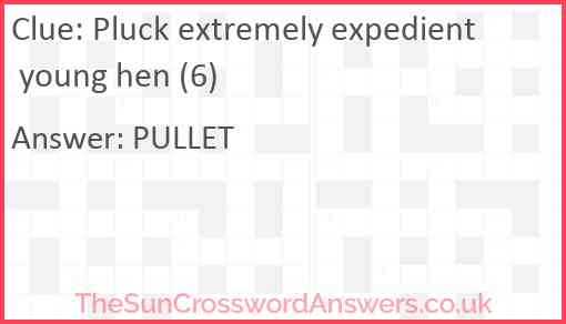 Pluck extremely expedient young hen (6) Answer