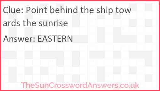 Point behind the ship towards the sunrise Answer