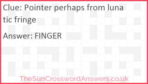 Pointer perhaps from lunatic fringe Answer