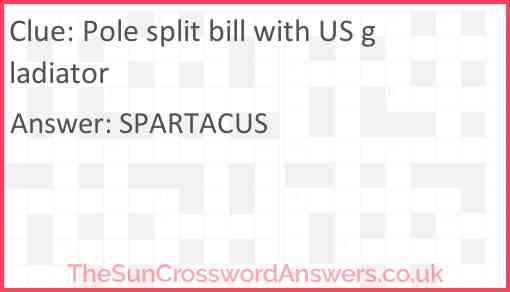 Pole split bill with US gladiator crossword clue