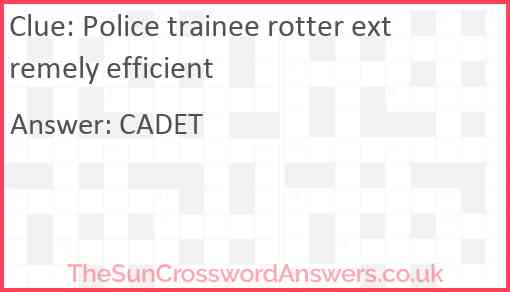 Police trainee rotter extremely efficient Answer