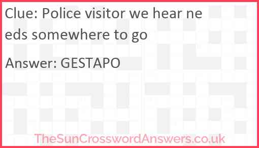 Police visitor we hear needs somewhere to go Answer