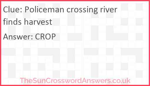 Policeman crossing river finds harvest Answer