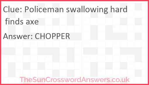 Policeman swallowing hard finds axe Answer