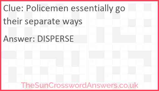 Policemen essentially go their separate ways Answer