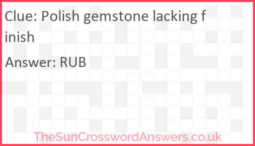 Polish gemstone lacking finish Answer