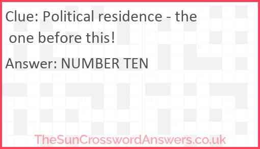 Political residence - the one before this! Answer
