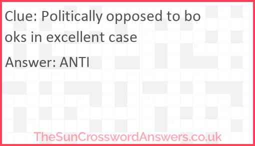 Politically opposed to books in excellent case Answer