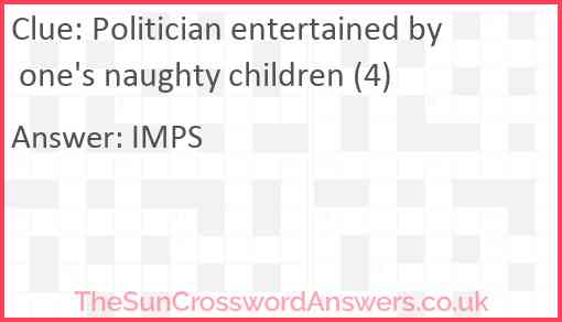Politician entertained by one's naughty children (4) Answer