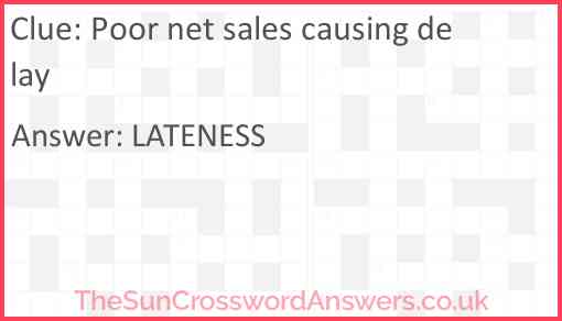 Poor net sales causing delay Answer