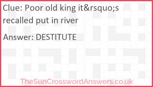 Poor old king it&rsquo;s recalled put in river Answer