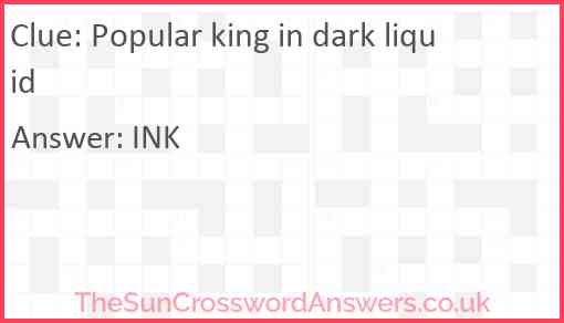 Popular king in dark liquid Answer