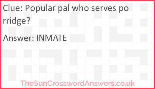 Popular pal who serves porridge? Answer