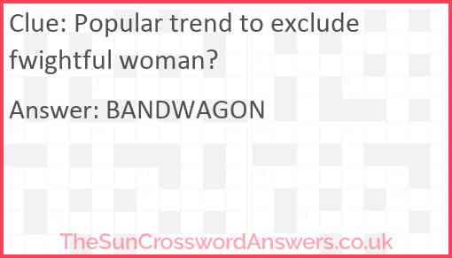 Popular trend to exclude fwightful woman? Answer