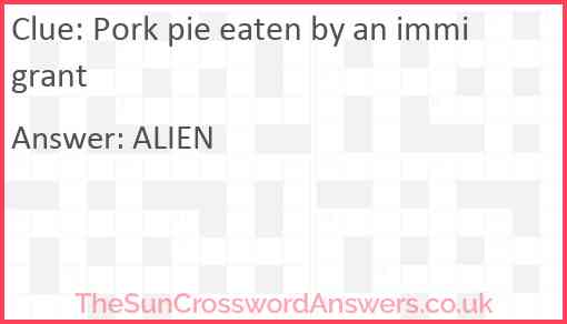 Pork pie eaten by an immigrant Answer