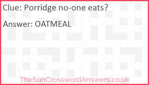 Porridge no-one eats? Answer